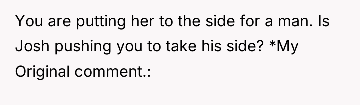 You are putting her to the side for a man....