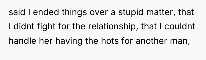said I ended things over a stupid matter, that I...