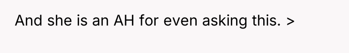 And she is an AH for even asking this. >