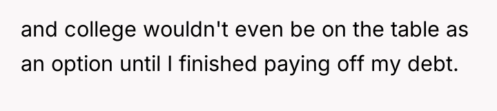 and college wouldn't even be on the table as an...