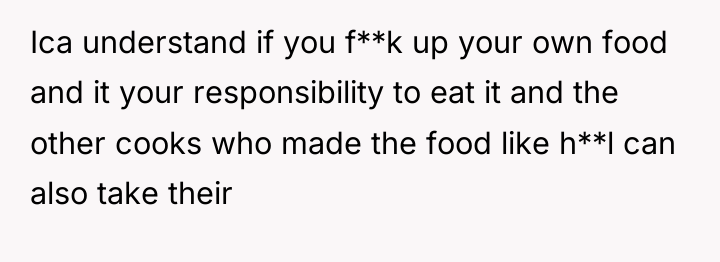 Ica understand if you f**k up your own food and...