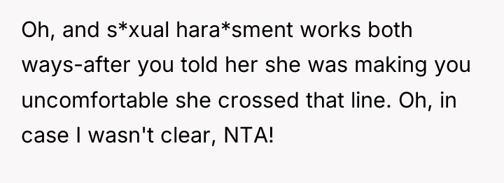 Oh, and s*xual hara*sment works both ways-after you told her...