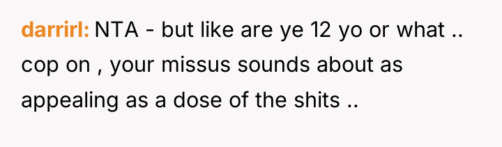 darrirl NTA - but like are ye 12 yo or...
