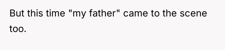 But this time "my father" came to the scene too.