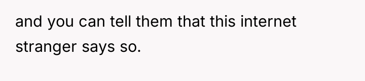 and you can tell them that this internet stranger says...