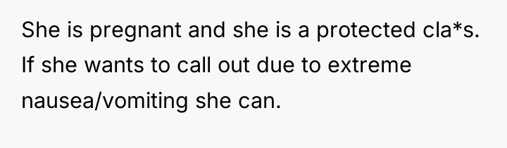 She is pregnant and she is a protected cla*s. If...