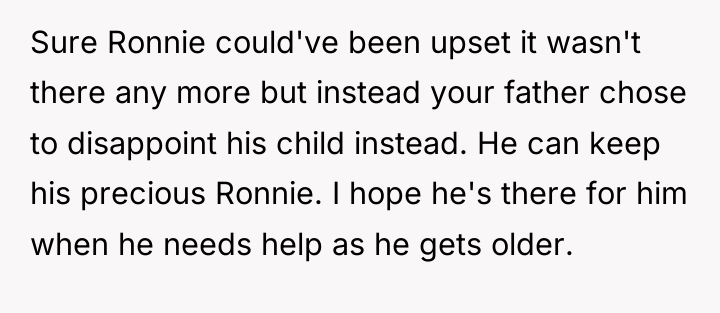 Sure Ronnie could've been upset it wasn't there any more...