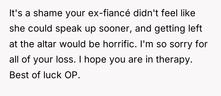 It's a shame your ex-fiancé didn't feel like she could...