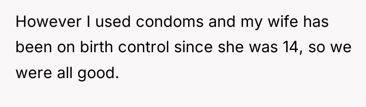 However I used condoms and my wife has been on...