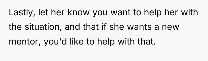 Lastly, let her know you want to help her with...