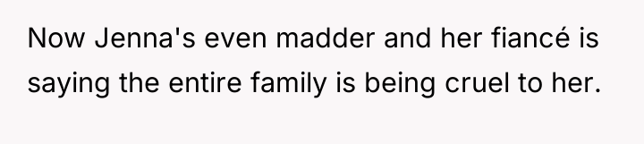 Now Jenna's even madder and her fiancé is saying the...