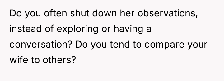 Do you often shut down her observations, instead of exploring...