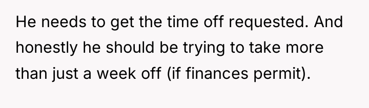 He needs to get the time off requested. And honestly...