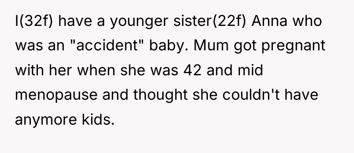 I(32f) have a younger sister(22f) Anna who was an "accident"...