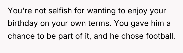 You're not selfish for wanting to enjoy your birthday on...