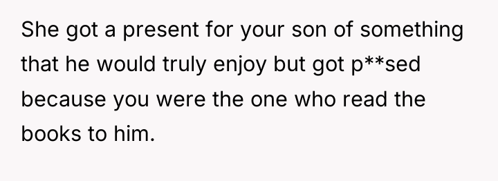 She got a present for your son of something that...