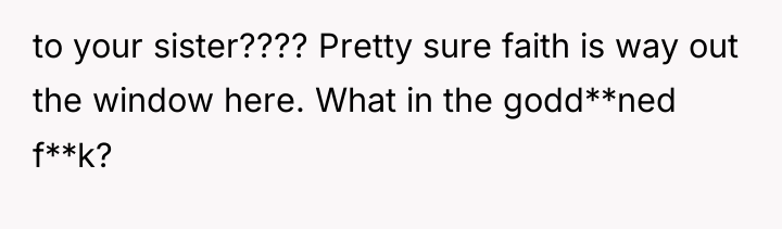 to your sister???? Pretty sure faith is way out the...