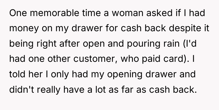 One memorable time a woman asked if I had money...
