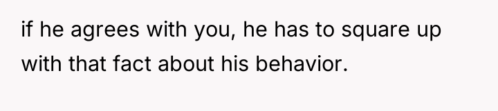 if he agrees with you, he has to square up...