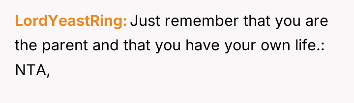 LordYeastRing Just remember that you are the parent and that...