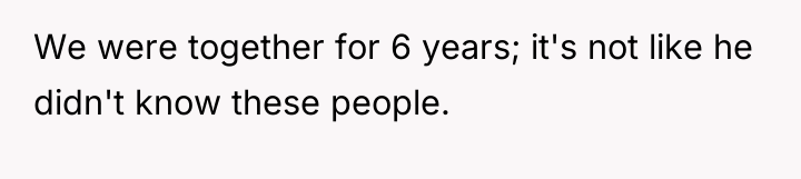 We were together for 6 years; it's not like he...