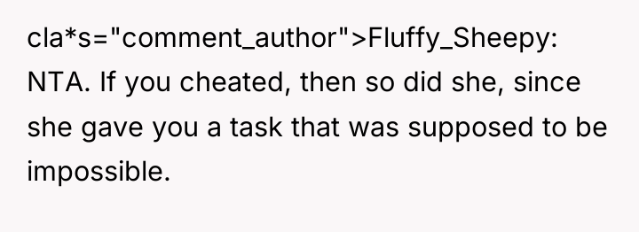 cla*s="comment_author">Fluffy_Sheepy: NTA. If you cheated, then so did she, since...
