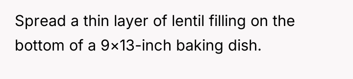 Spread a thin layer of lentil filling on the bottom...