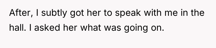 After, I subtly got her to speak with me in...