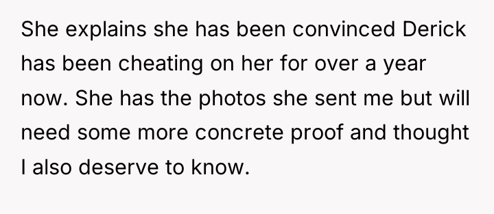 She explains she has been convinced Derick has been cheating...
