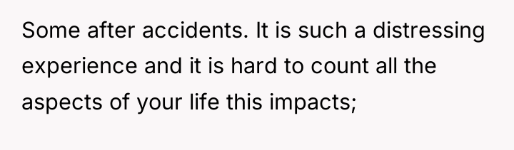 Some after accidents. It is such a distressing experience and...