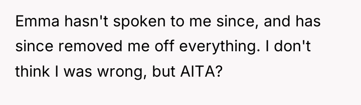 Emma hasn't spoken to me since, and has since removed...