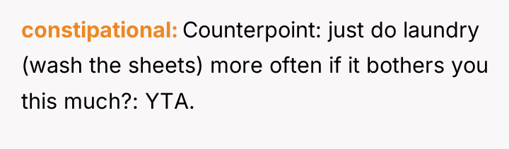 constipational Counterpoint: just do laundry (wash the sheets) more often...