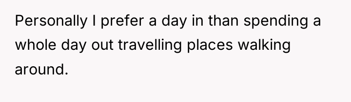 Personally I prefer a day in than spending a whole...