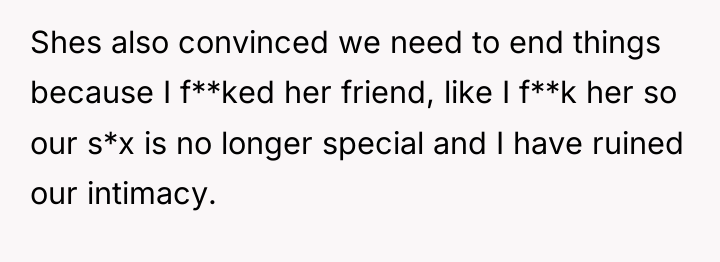 Shes also convinced we need to end things because I...