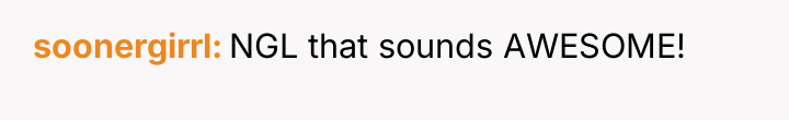 soonergirrl NGL that sounds AWESOME!