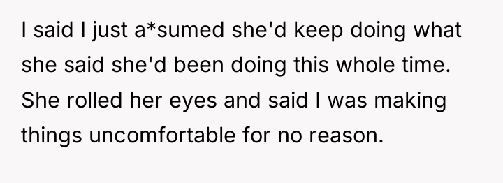 I said I just a*sumed she'd keep doing what she...