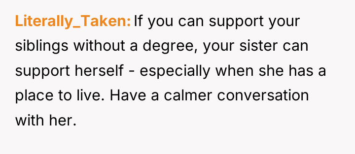 Literally_Taken If you can support your siblings without a degree,...