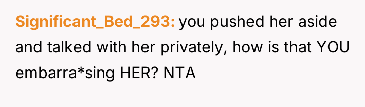 Significant_Bed_293 you pushed her aside and talked with her privately,...