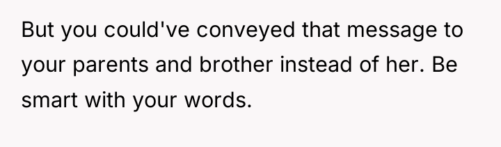 But you could've conveyed that message to your parents and...