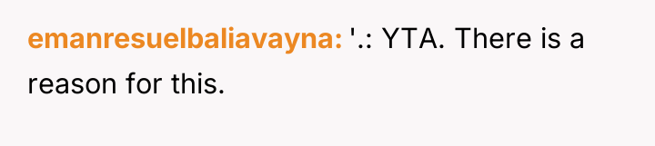 emanresuelbaliavayna '.: YTA. There is a reason for this.