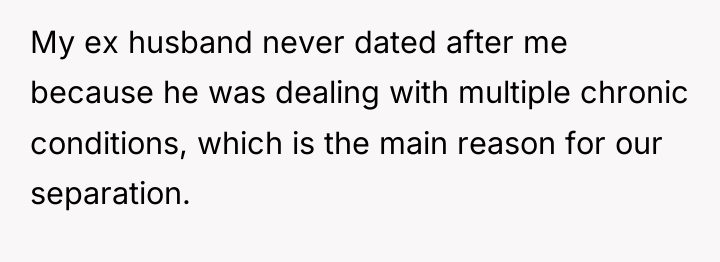 My ex husband never dated after me because he was...