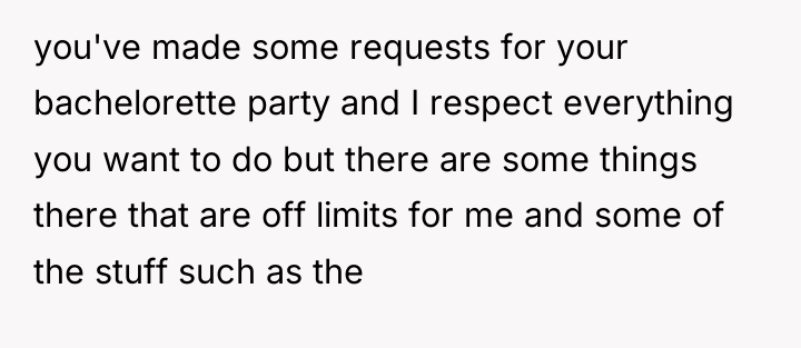 you've made some requests for your bachelorette party and I...
