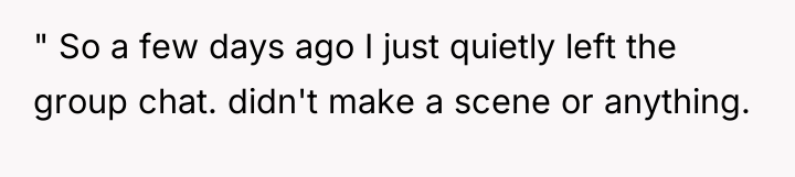 " So a few days ago I just quietly left...