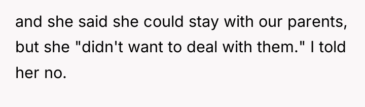 and she said she could stay with our parents, but...