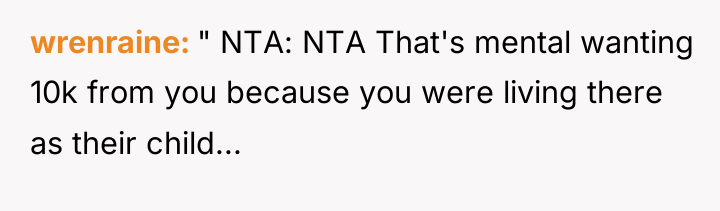 wrenraine " NTA: NTA That's mental wanting 10k from you...