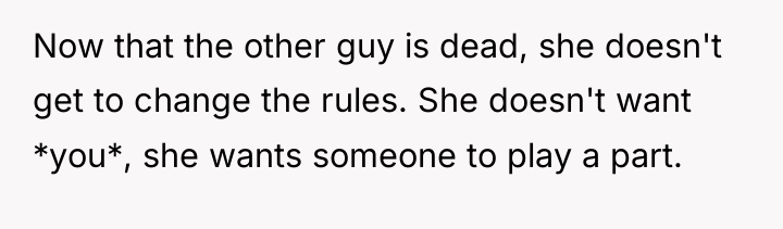 Now that the other guy is dead, she doesn't get...