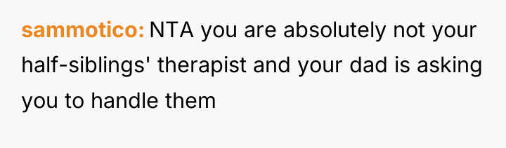 sammotico NTA you are absolutely not your half-siblings' therapist and...