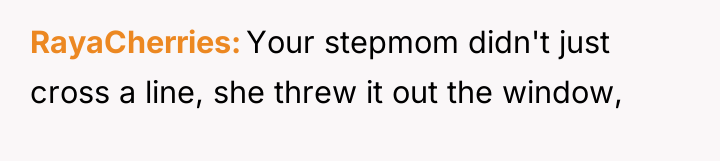 RayaCherries Your stepmom didn't just cross a line, she threw...