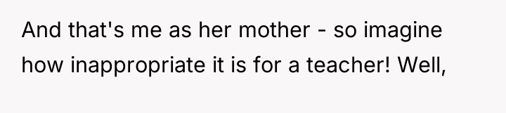And that's me as her mother - so imagine how...