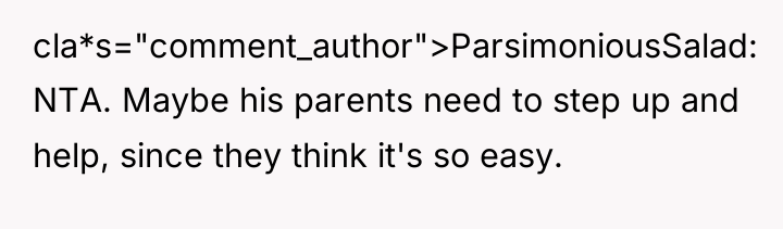 cla*s="comment_author">ParsimoniousSalad: NTA. Maybe his parents need to step up and...